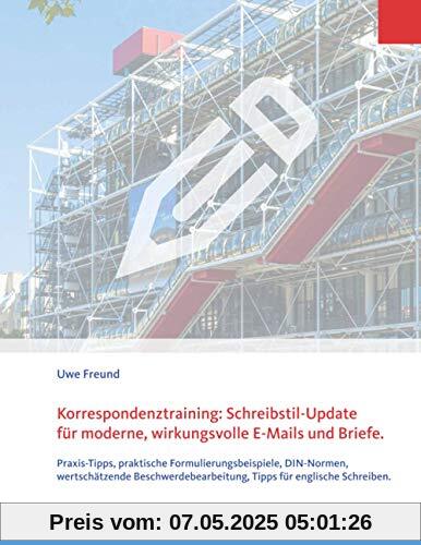 Korrespondenztraining: Schreibstil-Update für moderne, wirkungsvolle E-Mails und Briefe.: Praxis-Tipps, praktische Formulierungsbeispiele, ... Tipps für englische Schreiben. Korrespondenztraining: Schreibstil-Update für moderne, wirkungsvolle E-Mails und Briefe.: Praxis-Tipps, praktische Formulierungsbeispiele, ... Tipps für englische Schreiben.