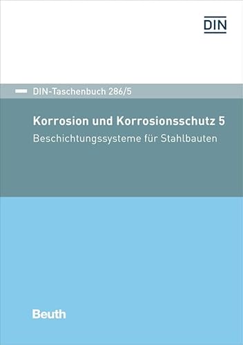 Korrosion und Korrosionsschutz 5: Beschichtungssysteme für Stahlbauten (DIN-Taschenbuch) von Beuth Verlag