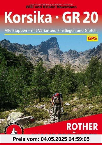 Korsika - GR 20: Alle Etappen mit Einstiegen, Gipfeln und Varianten. Mit GPS-Daten