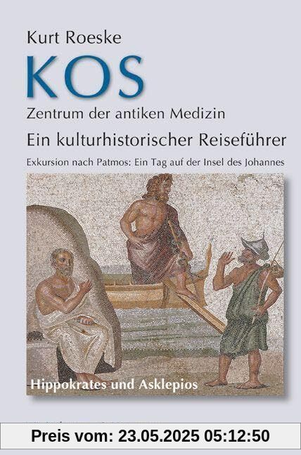 Kos - Zentrum der antiken Medizin: Ein kulturhistorischer Reiseführer Exkursion nach Patmos: Ein Tag auf der Insel des Johannes
