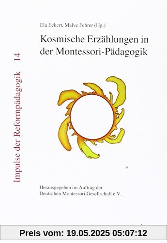 Kosmische Erzählungen in der Montessori-Pädagogik: Herausgegeben im Auftrag der Deutschen Montessori-Gesellschaft e.V Kosmische Erzählungen in der Montessori-Pädagogik: Herausgegeben im Auftrag der Deutschen Montessori-Gesellschaft e.V