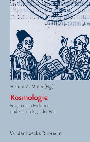 Kosmologie. Fragen nach Evolution und Eschatologie der Welt (Religion, Theologie und Naturwissenschaft /Religion, Theology, and Natural Science, Band 2)