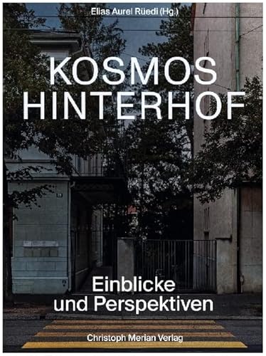 Kosmos Hinterhof: Einblicke und Perspektiven von Christoph Merian Verlag