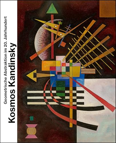 Kosmos Kandinsky: Geometrische Abstraktion im 20. Jahrhundert Kosmos Kandinsky: Geometrische Abstraktion im 20. Jahrhundert von Prestel Verlag