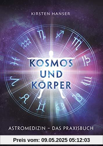 Kosmos und Körper: Astromedizin – das Praxisbuch