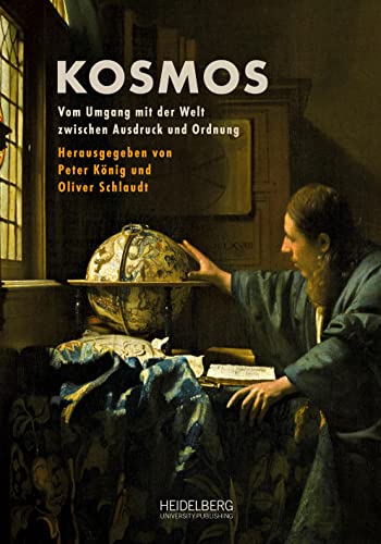 Kosmos: Vom Umgang mit der Welt zwischen Ausdruck und Ordnung von Heidelberg University Publishing