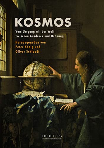 Kosmos: Vom Umgang mit der Welt zwischen Ausdruck und Ordnung Kosmos: Vom Umgang mit der Welt zwischen Ausdruck und Ordnung von Heidelberg University Publishing