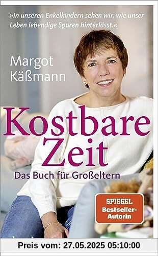 Kostbare Zeit – Das Buch für Großeltern: »In unseren Enkelkindern sehen wir, wie unser Leben lebendige Spuren hinterlässt.«