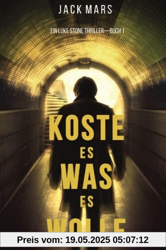 Koste Es Was Es Wolle: Ein Luke Stone Thriller—Buch 1 Koste Es Was Es Wolle: Ein Luke Stone Thriller—Buch 1