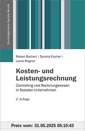 Kosten- und Leistungsrechnung: Controlling und Rechnungswesen in Sozialen Unternehmen (Grundlagentexte Soziale Berufe)
