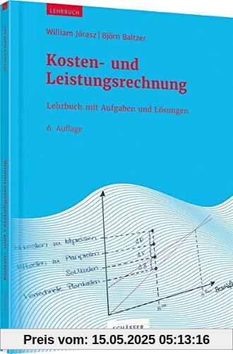 Kosten- und Leistungsrechnung: Lehrbuch mit Aufgaben und Lösungen
