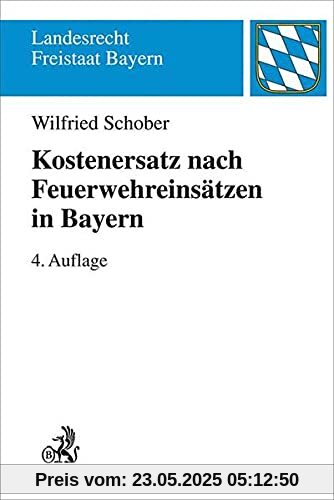Kostenersatz nach Feuerwehreinsätzen in Bayern: Ein Leitfaden für die Praxis (Landesrecht Freistaat Bayern)
