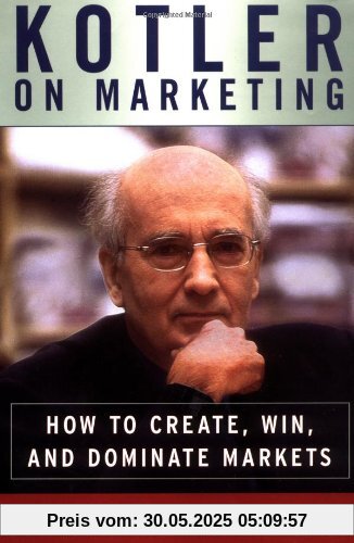 Kotler on Marketing: How to Create, Win, and Dominate Markets Kotler on Marketing: How to Create, Win, and Dominate Markets