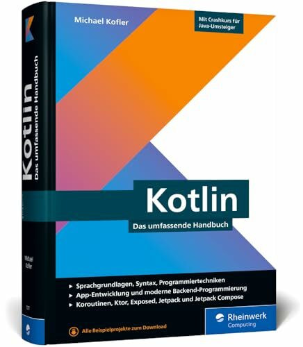 Kotlin: Das umfassende Handbuch. �ber 800 Seiten Kotlin-Wissen mit zahlreichen Beispielen aus ...