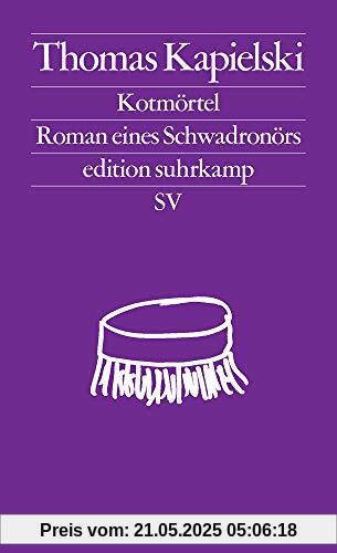 Kotmörtel: Roman eines Schwadronörs (edition suhrkamp)