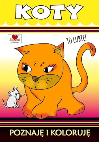 Koty. Poznaję i koloruję von Love Books
