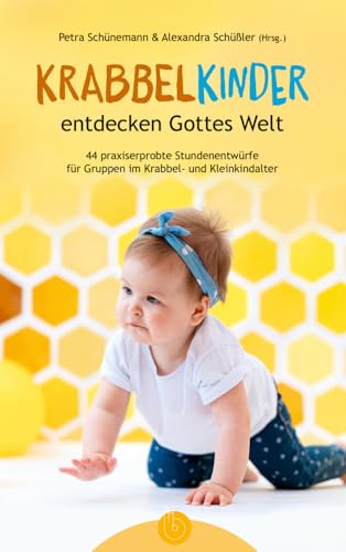 Krabbelkinder entdecken Gottes Welt: 44 praxiserprobte Stundenentwürfe für Gruppen im Krabbel- und Kleinkindalter von Born Verlag