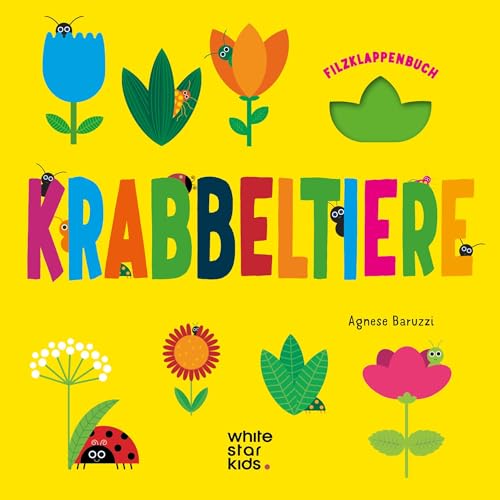 Krabbeltiere: Filzklappenbuch; für Kinder ab 3 Jahren Krabbeltiere: Filzklappenbuch; für Kinder ab 3 Jahren von White Star Verlag