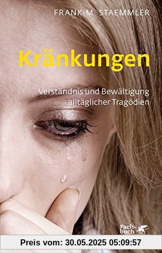 Kränkungen: Verständnis und Bewältigung alltäglicher Tragödien