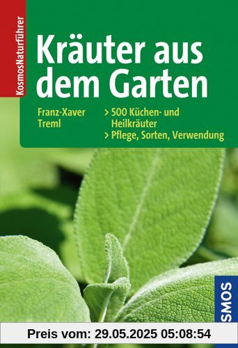 Kräuter aus dem Garten: 500 Küchen- und Heilkräuter: Pflege - Sorten - Verwendung