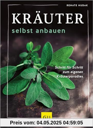 Kräuter selbst anbauen: Schritt für Schritt zum eigenen Kräuterparadies (GU Gartenpraxis)
