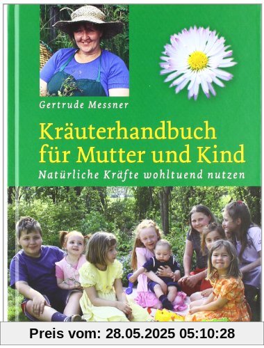 Kräuterhandbuch für Mutter und Kind. Natürliche Kräfte wohltuend nutzen Kräuterhandbuch für Mutter und Kind. Natürliche Kräfte wohltuend nutzen