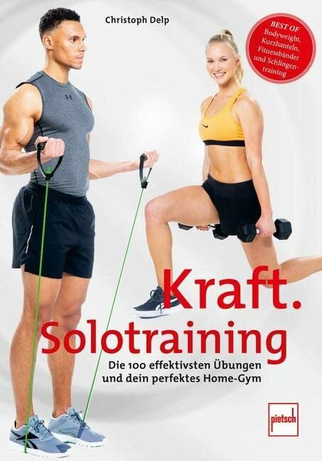 Kraft-Solotraining: Die 100 effektivsten Übungen und dein perfektes Home-Gym