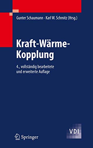 Kraft-Wärme-Kopplung: Anlagenauswahl, Dimensionierung, Wirtschaftlichkeit, Emissionsbilanz (VDI-Buch)