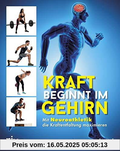 Kraft beginnt im Gehirn: Mit Neuroathletik die Kraftentfaltung maximieren Kraft beginnt im Gehirn: Mit Neuroathletik die Kraftentfaltung maximieren
