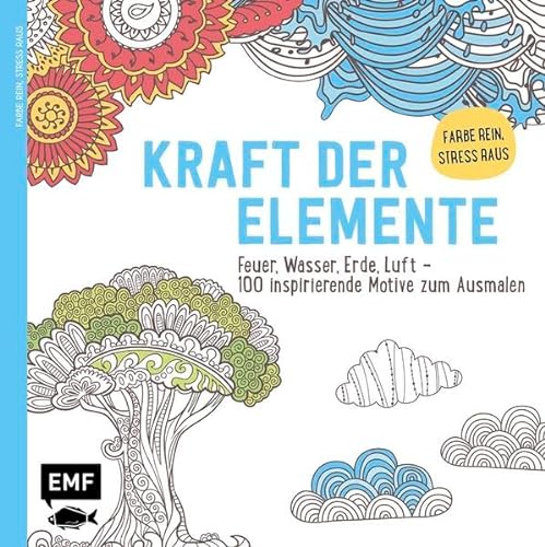 Kraft der Elemente: Feuer, Wasser, Erde, Luft – 100 inspirierende Motive zum Ausmalen – Farbe rein Stress raus von Emf Edition Michael Fischer
