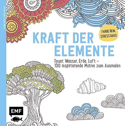 Kraft der Elemente: Feuer, Wasser, Erde, Luft – 100 inspirierende Motive zum Ausmalen – Farbe rein Stress raus von Emf Edition Michael Fischer