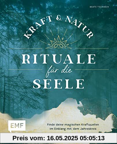 Kraft- und Natur-Rituale für die Seele: Finde deine magischen Kraftquellen im Einklang mit dem Jahreskreis Kraft- und Natur-Rituale für die Seele: Finde deine magischen Kraftquellen im Einklang mit dem Jahreskreis