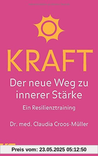 Kraft: Der neue Weg zu innerer Stärke. Ein Resilienztraining