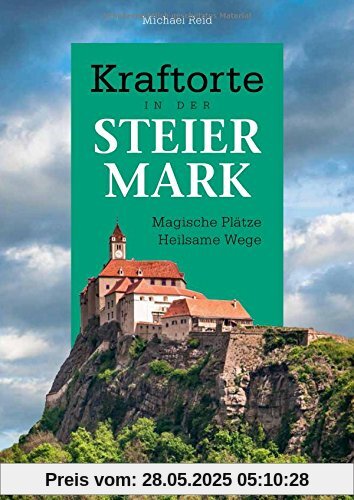 Kraftorte in der Steiermark: Magische Plätze Heilsame Wege