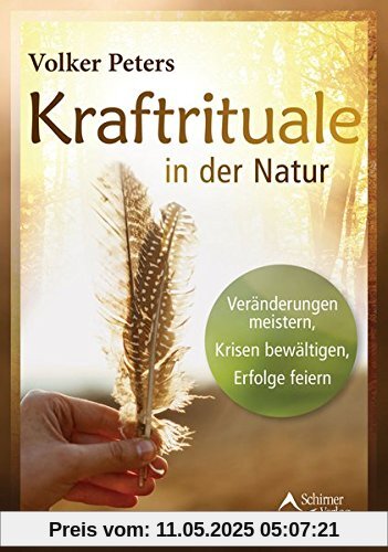 Kraftrituale in der Natur: Veränderungen meistern, Krisen bewältigen, Erfolge feiern Kraftrituale in der Natur: Veränderungen meistern, Krisen bewältigen, Erfolge feiern