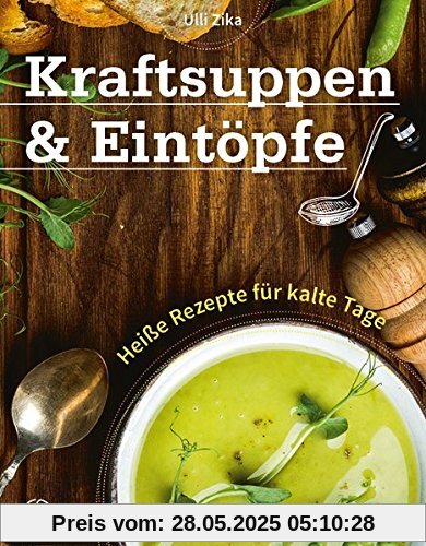 Kraftsuppen & Eintöpfe: Heiße Rezepte für kalte Tage
