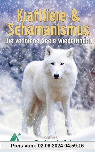 Krafttiere & Schamanismus: Die verlorene Seele wiederfinden