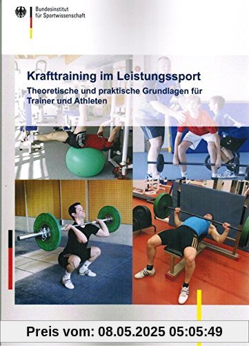 Krafttraining im Leistungssport: Theoretische und praktische Grundlagen für Trainer und Athleten (Schriftenreihe des Bundesinstituts für Sportwissenschaft)