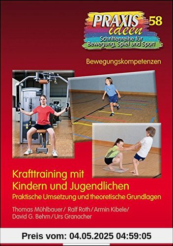 Krafttraining mit Kindern und Jugendlichen: Praktische Umsetzung und theoretische Grundlagen (Praxisideen - Schriftenreihe für Bewegung, Spiel und Sport)