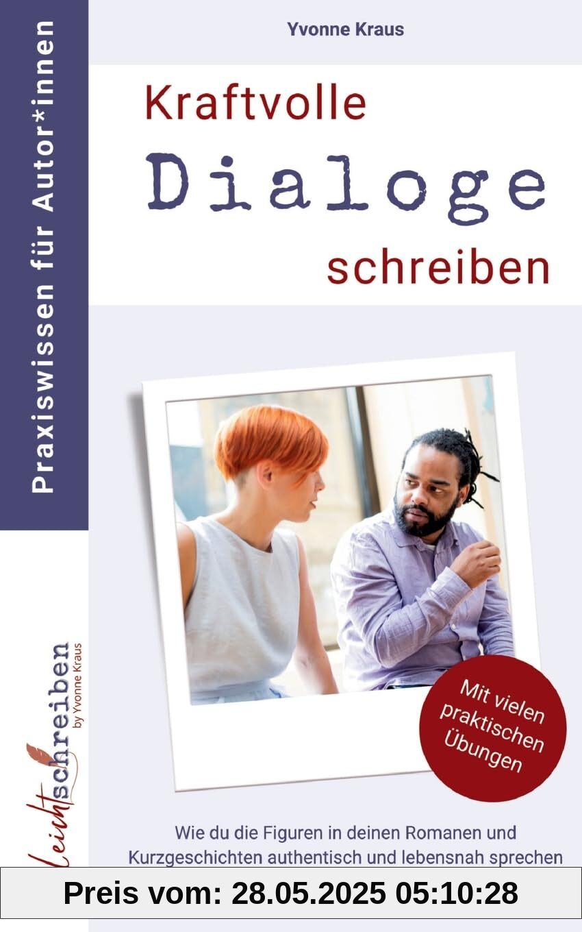Kraftvolle Dialoge schreiben: Wie du die Figuren in deinen Romanen und Kurzgeschichten authentisch und lebensnah sprechen lässt und so viel ... Praxiswissen für Autor*innen)