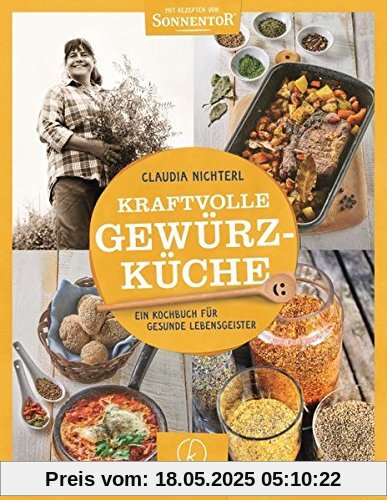 Kraftvolle Gewürzküche: Das Kochbuch für gesunde Lebensgeister