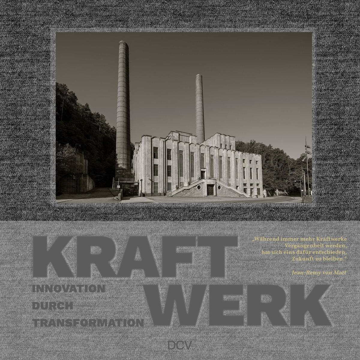 Kraftwerk. Innovation durch Transformation Kraftwerk. Innovation durch Transformation von Dr. Cantz'sche Verlagsges