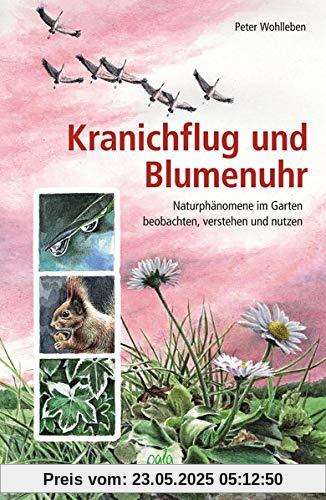 Kranichflug und Blumenuhr: Naturphänomene im Garten beobachten, verstehen und nutzen