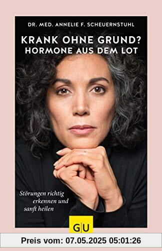 Krank ohne Grund? Hormone aus dem Lot: Störungen richtig erkennen und sanft heilen (GU Reader Körper, Geist & Seele)