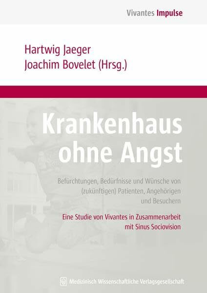 Krankenhaus ohne Angst: Befürchtungen, Bedürfnisse und Wünsche von (zukünftigen) Patienten, An...
