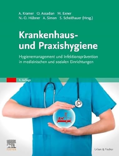 Krankenhaus- und Praxishygiene: Hygienemanagement und Infektionsprävention in medizinischen und sozialen Einrichtungen von Urban & Fischer Verlag/Elsevier GmbH
