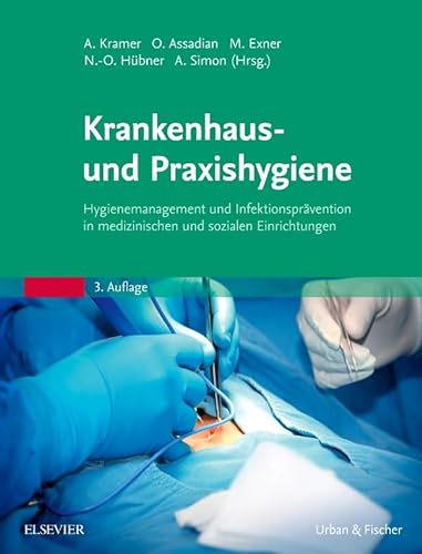 Krankenhaus- und Praxishygiene: Hygienemanagement und Infektionsprävention in medizinischen und sozialen Einrichtungen von Elsevier
