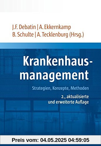 Krankenhausmanagement: Strategien, Konzepte, Methoden  2., aktualisierte und erweiterte Auflage