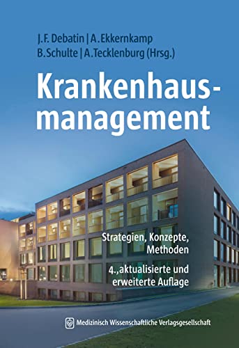 Krankenhausmanagement: Strategien, Konzepte, Methoden 4., aktualisierte und erweiterte Aufl. Krankenhausmanagement: Strategien, Konzepte, Methoden 4., aktualisierte und erweiterte Aufl.