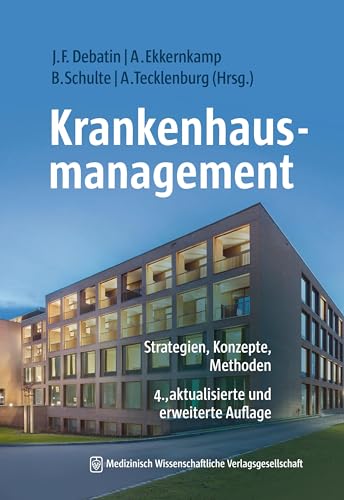 Krankenhausmanagement: Strategien, Konzepte, Methoden 4., aktualisierte und erweiterte Aufl. Studienausgabe Krankenhausmanagement: Strategien, Konzepte, Methoden 4., aktualisierte und erweiterte Aufl. Studienausgabe